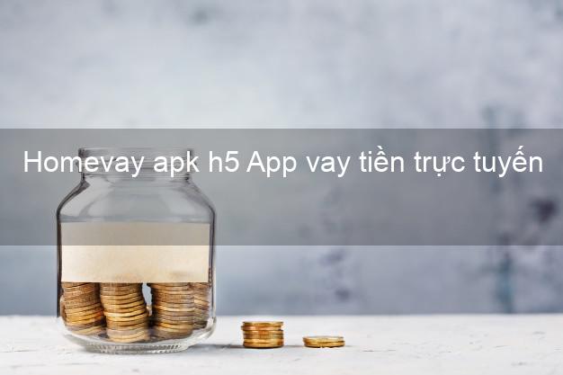 Homevay apk h5 App vay tiền trực tuyến
