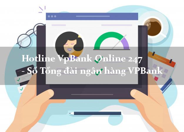 Hotline VpBank Online 247 - Số Tổng đài ngân hàng VPBank