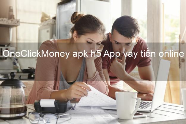 OneClickMoney apk h5 App vay tiền online