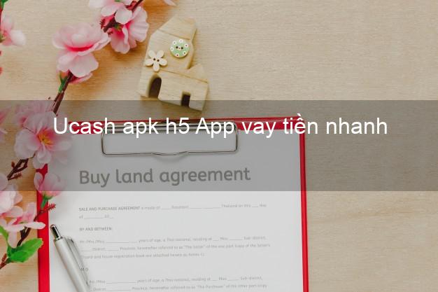 Ucash apk h5 App vay tiền nhanh