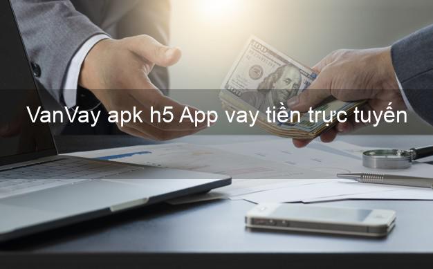 VanVay apk h5 App vay tiền trực tuyến