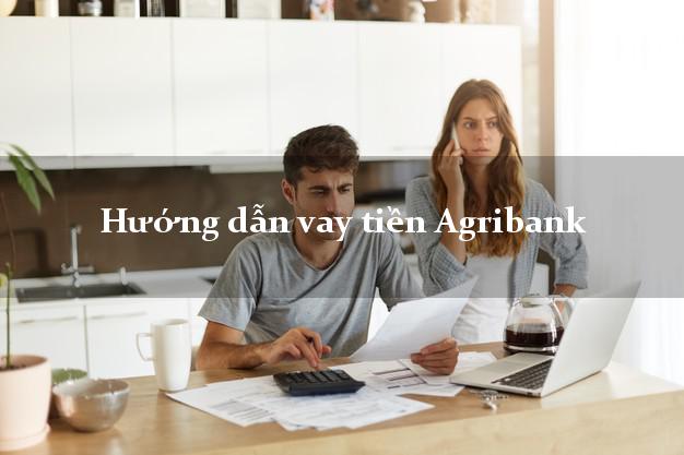 Hướng dẫn vay tiền Agribank