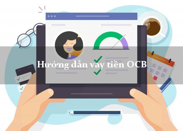 Hướng dẫn vay tiền OCB
