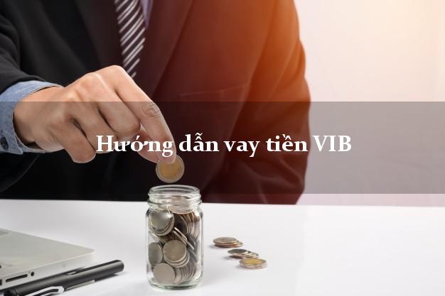 Hướng dẫn vay tiền VIB