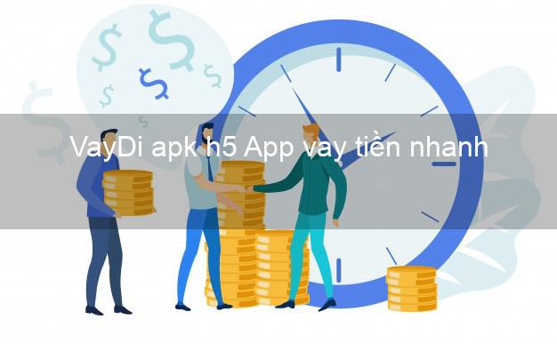 VayDi apk h5 App vay tiền nhanh