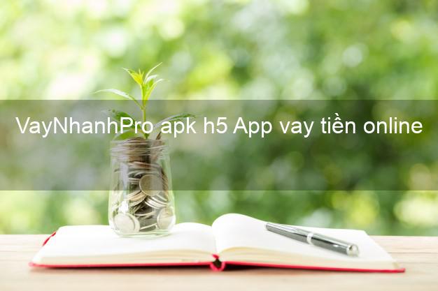 VayNhanhPro apk h5 App vay tiền online