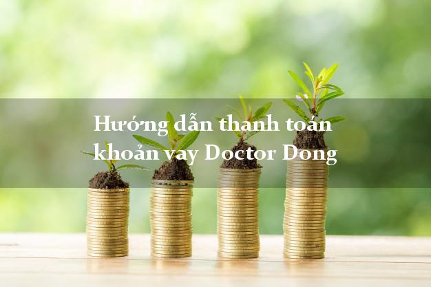 Hướng dẫn thanh toán khoản vay Doctor Dong dễ nhất
