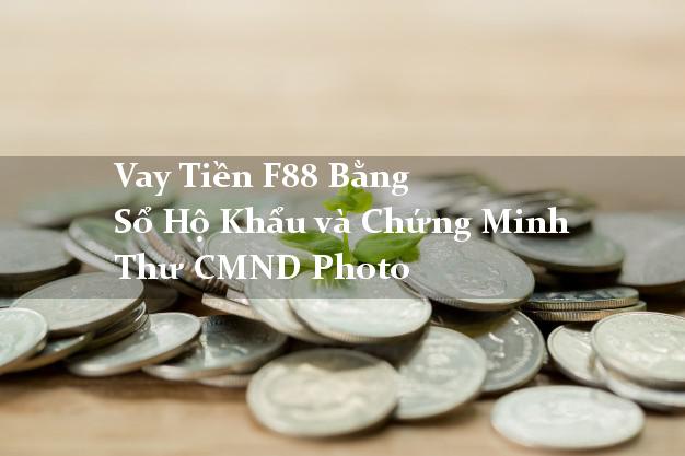 Vay Tiền F88 Bằng Sổ Hộ Khẩu và Chứng Minh Thư CMND Photo